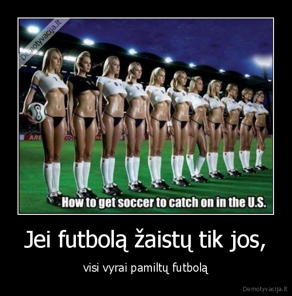 Jei futbolą žaistų tik jos,