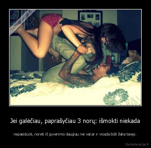 Jei galėčiau, paprašyčiau 3 norų: išmokti niekada