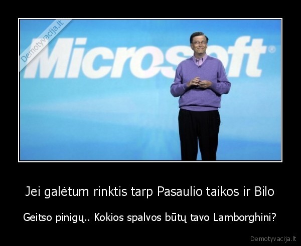 Jei galėtum rinktis tarp Pasaulio taikos ir Bilo