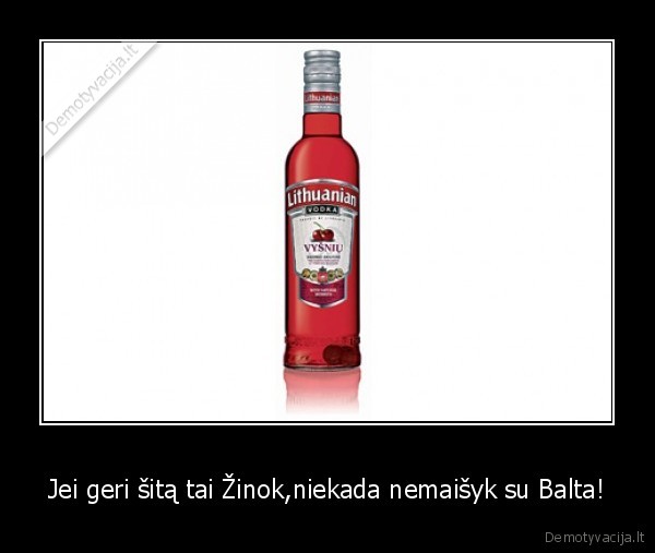 Jei geri šitą tai Žinok,niekada nemaišyk su Balta!
