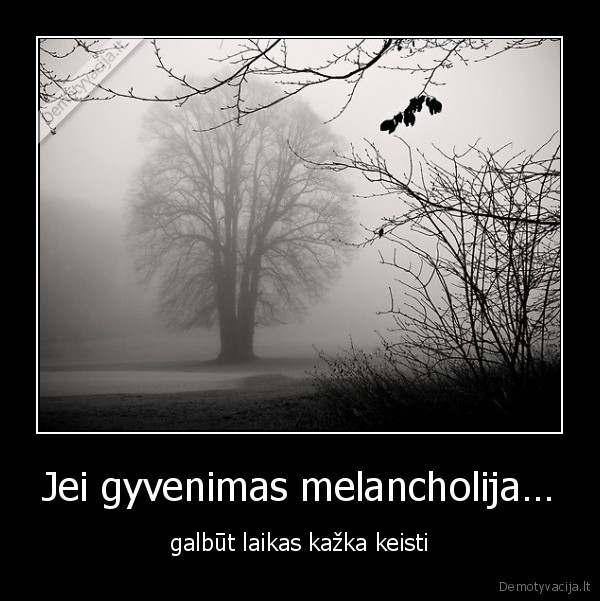 melancholija,depresija,juoduma,nuobodybe