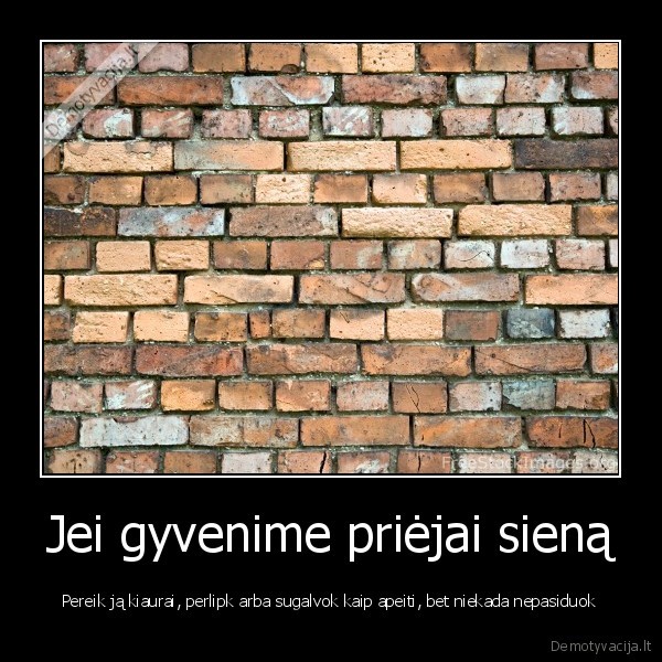 siena, gyvenimas, sunkumai, nepasiduok