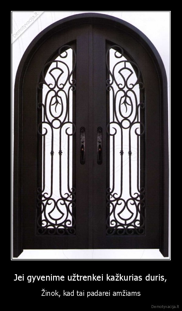 Jei gyvenime užtrenkei kažkurias duris,