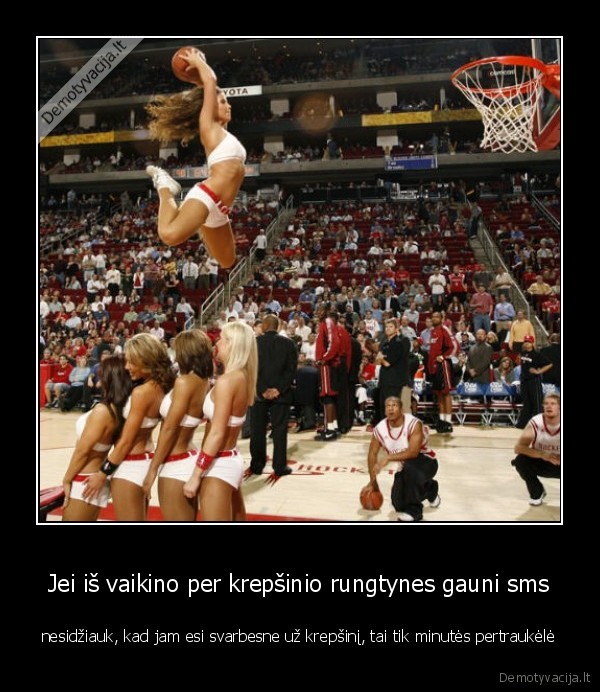 Jei iš vaikino per krepšinio rungtynes gauni sms