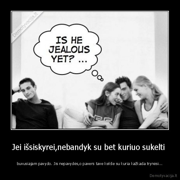 Jei išsiskyrei,nebandyk su bet kuriuo sukelti 