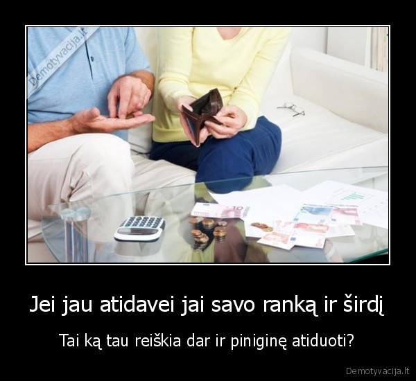 atidave, ranka,atidave, sirdi,meile,finansai