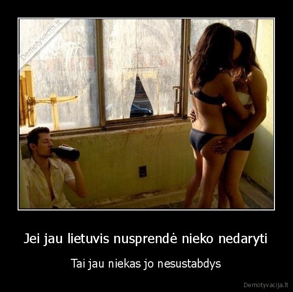 lietuvis,lietuvis, nusprende,nieko, nedaryti,niekas, nesustabdys