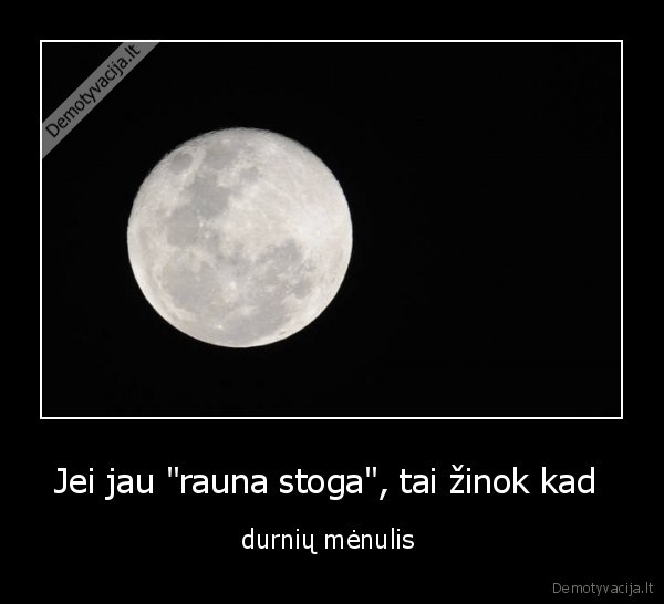 Jei jau "rauna stoga", tai žinok kad 
