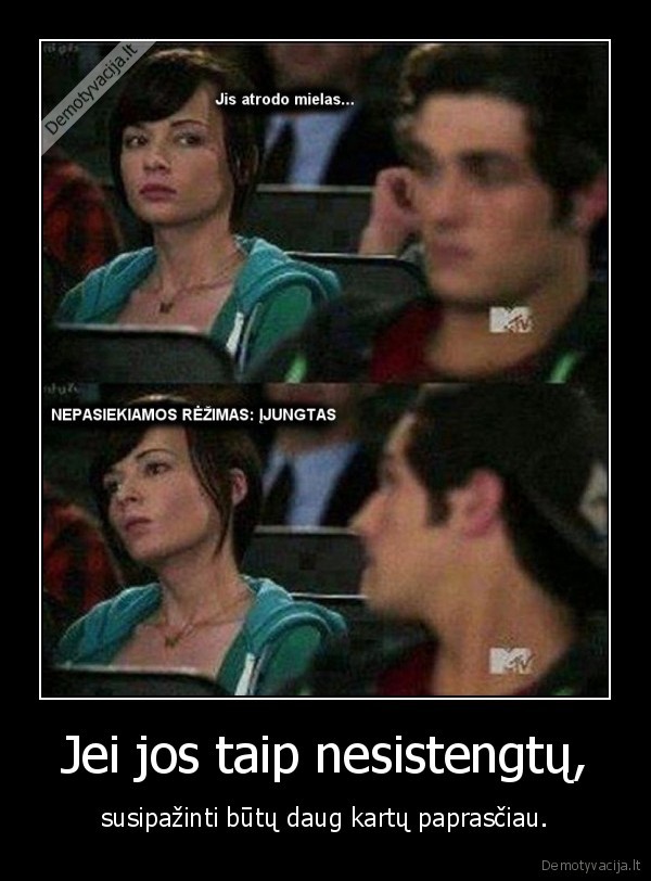 Jei jos taip nesistengtų,