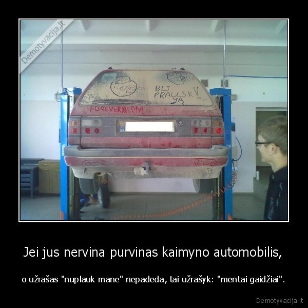 Jei jus nervina purvinas kaimyno automobilis,