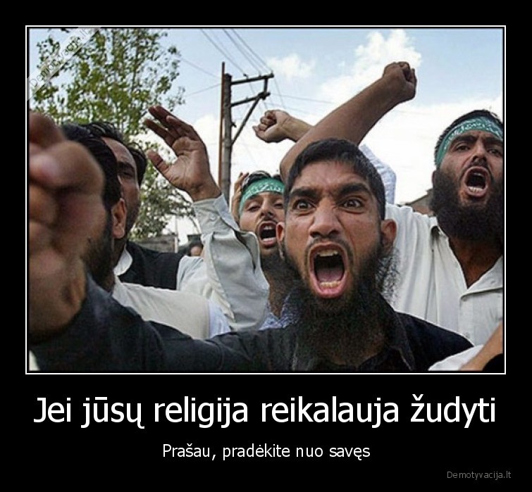 Jei jūsų religija reikalauja žudyti