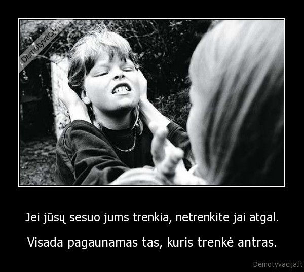 Jei jūsų sesuo jums trenkia, netrenkite jai atgal.