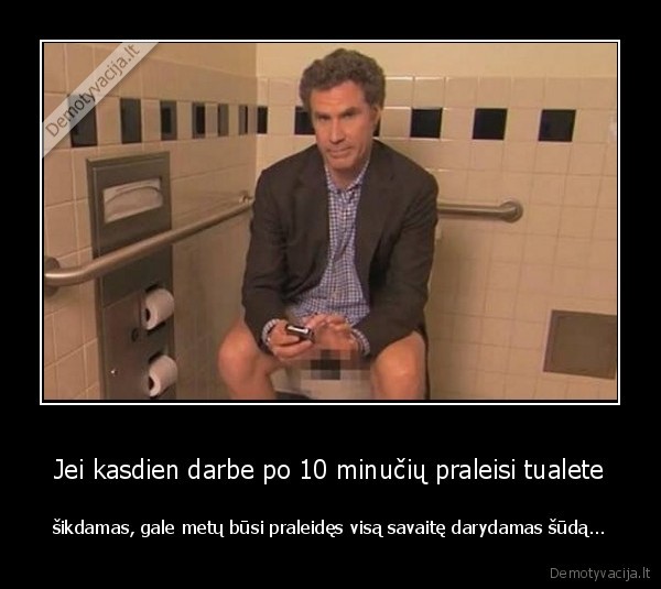 sikimas,tualetas,darbas