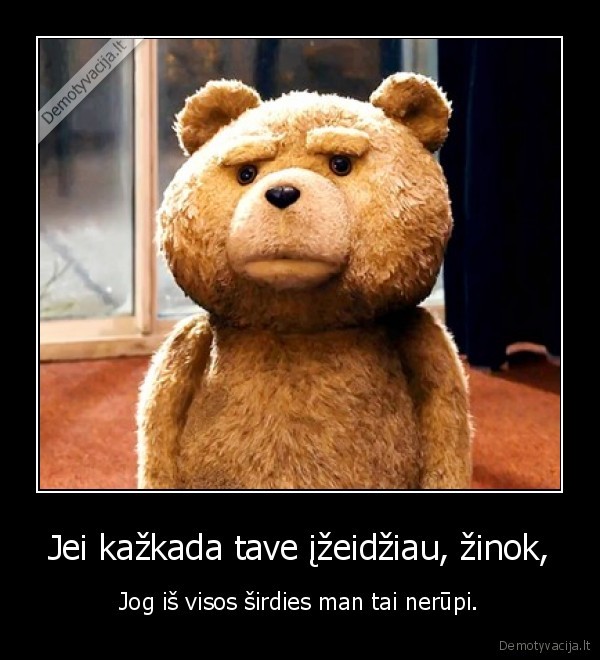 Jei kažkada tave įžeidžiau, žinok,