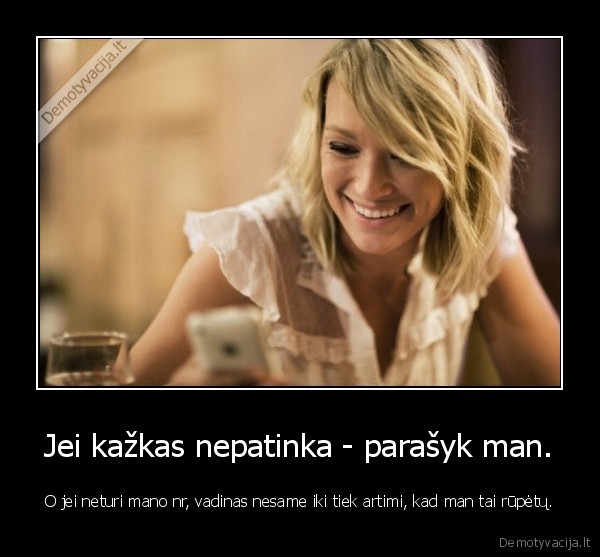 Jei kažkas nepatinka - parašyk man.