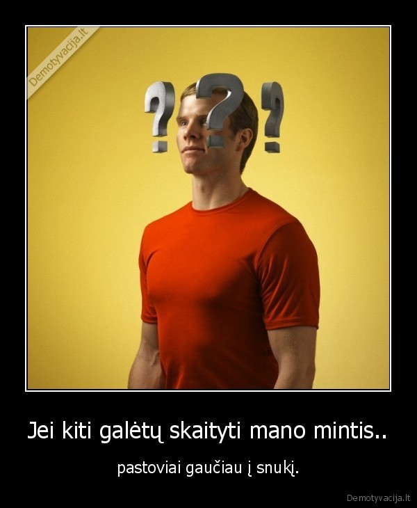 Jei kiti galėtų skaityti mano mintis..