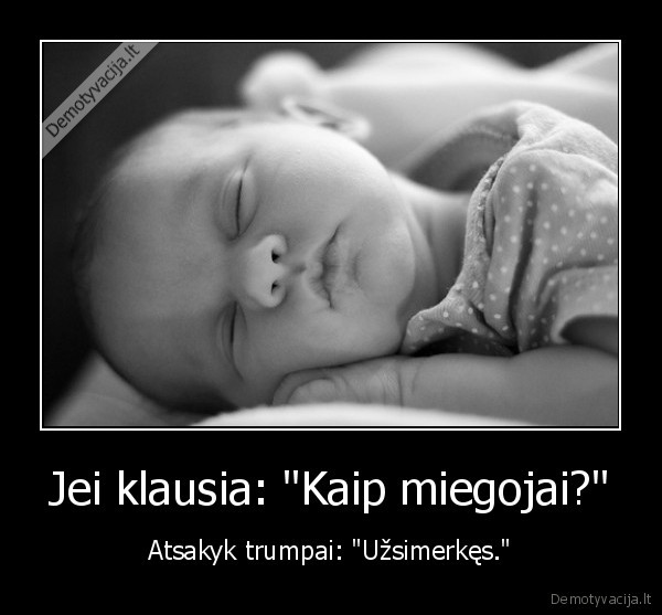 Jei klausia: "Kaip miegojai?"