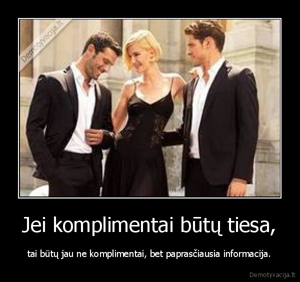 Jei komplimentai būtų tiesa,
