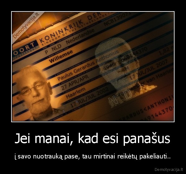 Jei manai, kad esi panašus