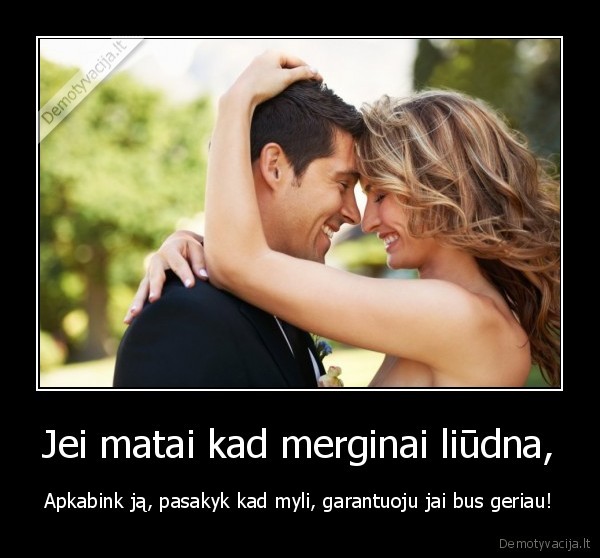 Jei matai kad merginai liūdna,