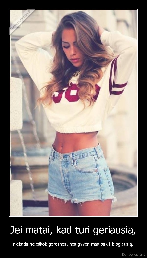 Jei matai, kad turi geriausią,