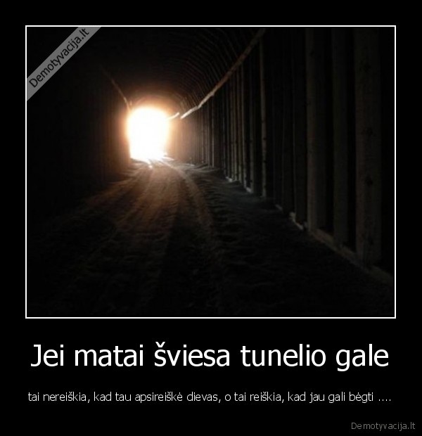 Jei matai šviesa tunelio gale