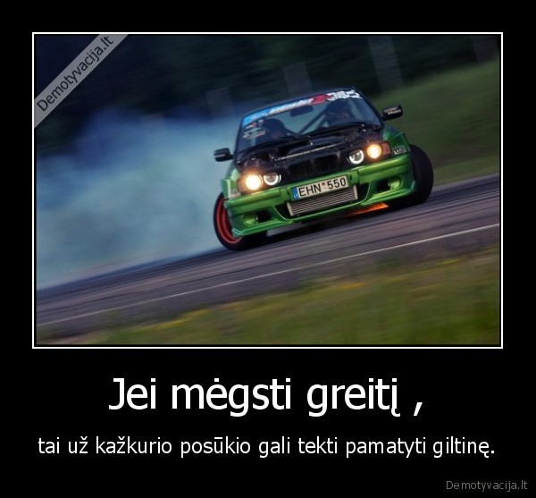Jei mėgsti greitį ,