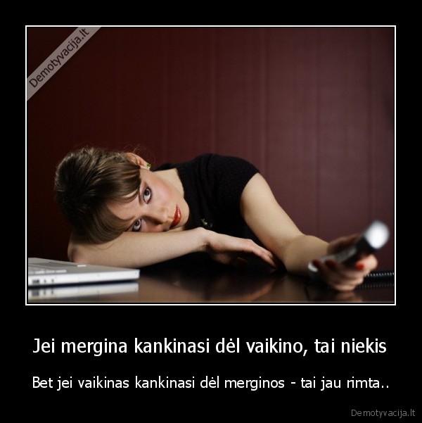 Jei mergina kankinasi dėl vaikino, tai niekis