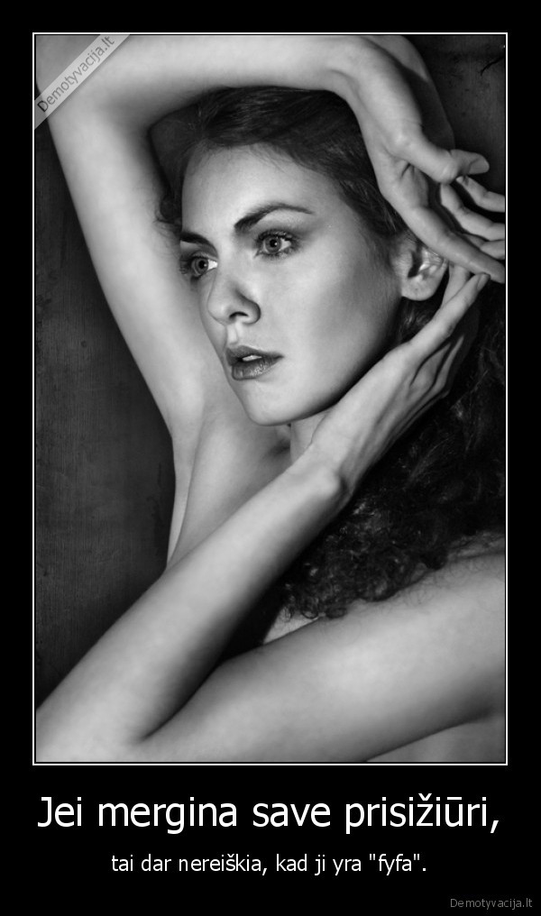 Jei mergina save prisižiūri,