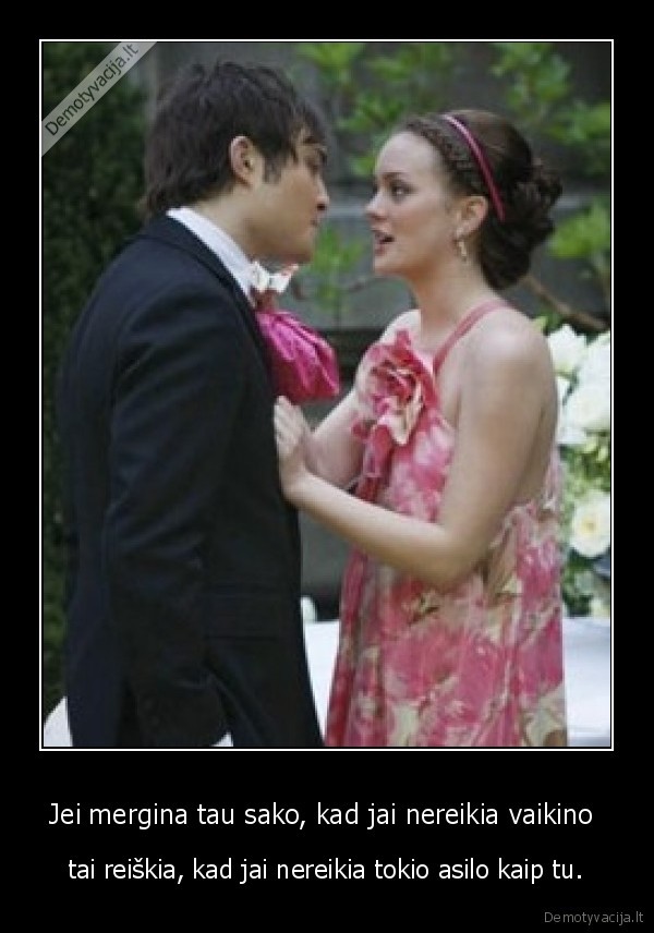 Jei mergina tau sako, kad jai nereikia vaikino 