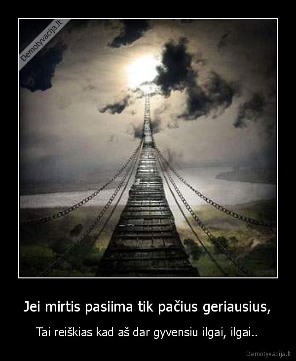 Jei mirtis pasiima tik pačius geriausius,