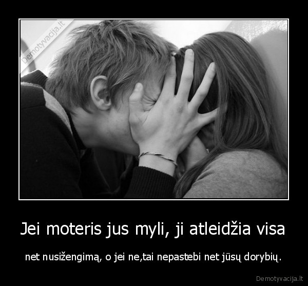 Jei moteris jus myli, ji atleidžia visa