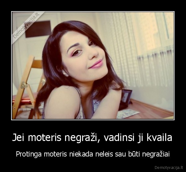 grazi, moteris,negrazi, moteris,kvaila, moteris