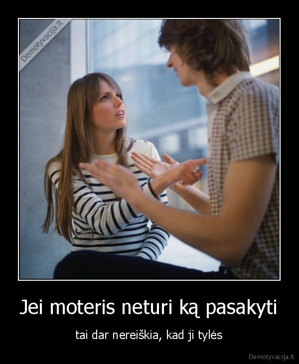moteriska, logika,svarbiausia, kalbeti,daug, sneketi,moters, teises