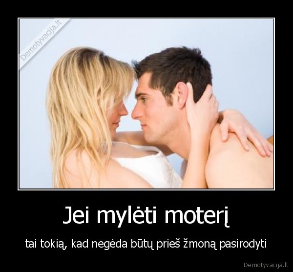 Jei mylėti moterį