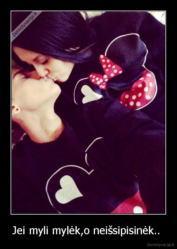 Jei myli mylėk,o neišsipisinėk.. 