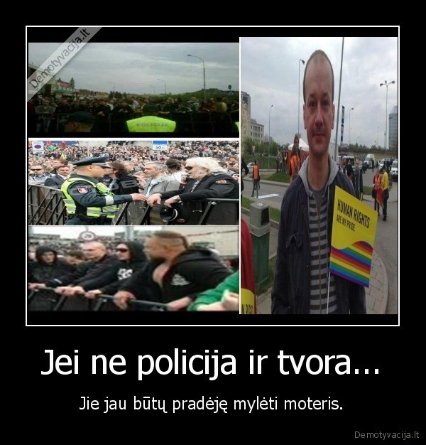 Jei ne policija ir tvora...