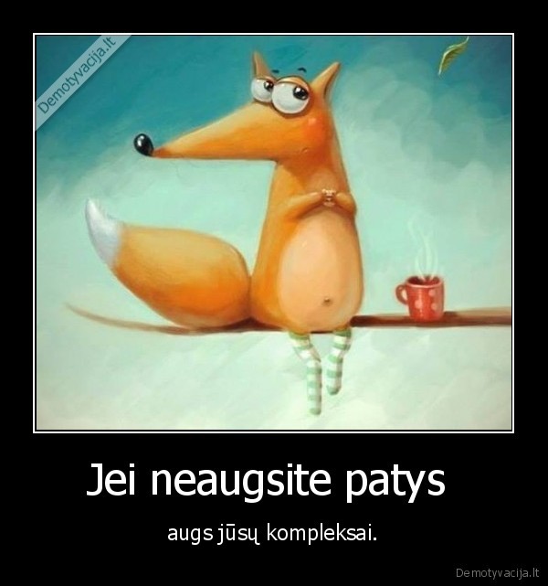Jei neaugsite patys 
