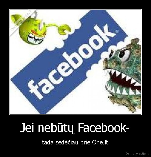 Jei nebūtų Facebook-
