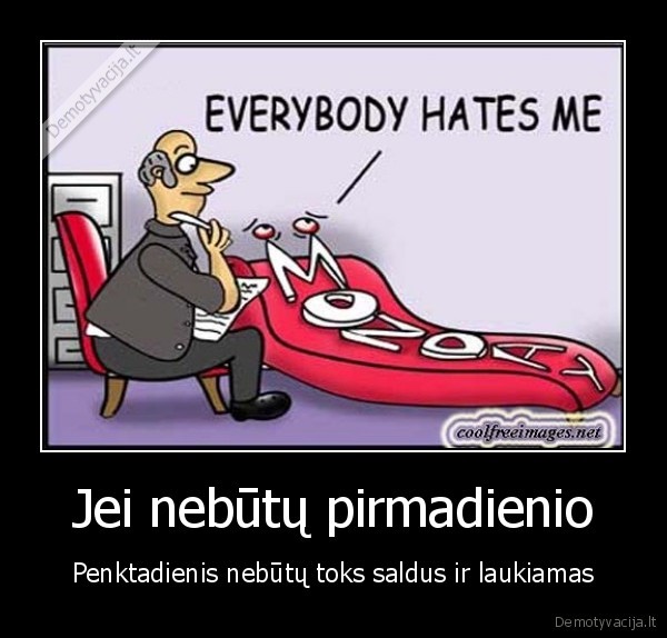 pirmadienis,monday,penktadienis,friday,dekokim, kubiliui, uz, pirmadieni