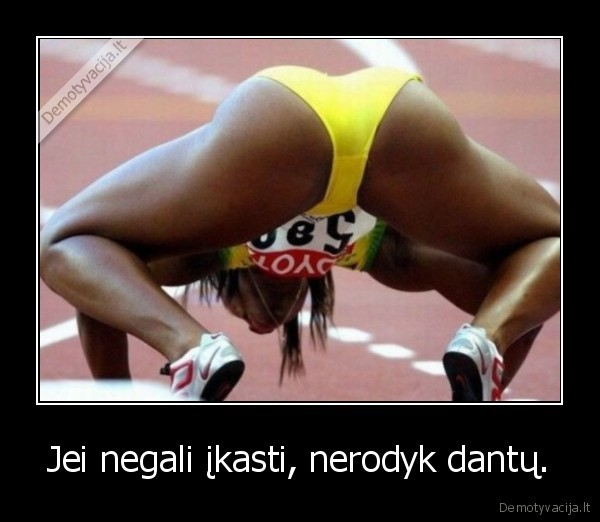 Jei negali įkasti, nerodyk dantų.