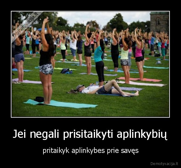 Jei negali prisitaikyti aplinkybių