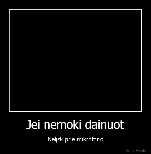 nemoki, dainuot, tai, neik, ir, sokt