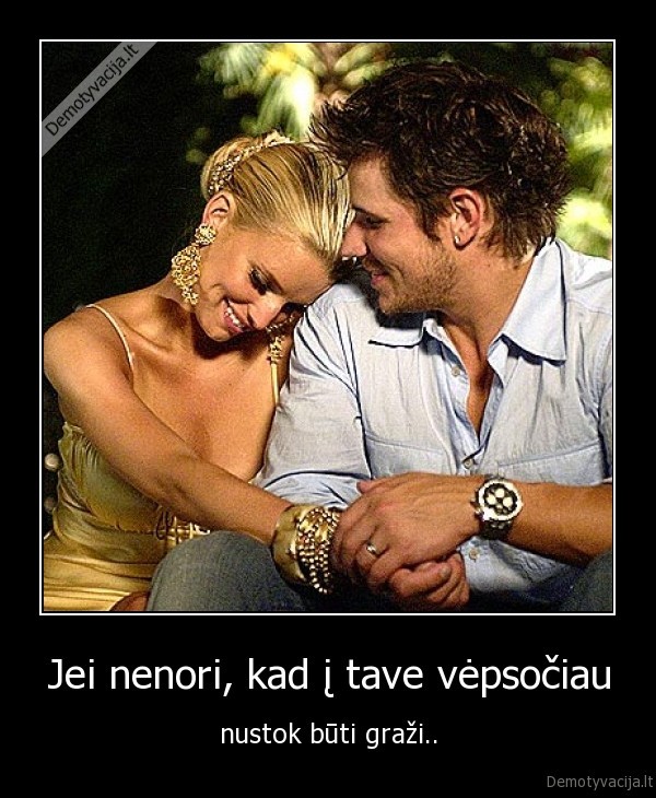 Jei nenori, kad į tave vėpsočiau