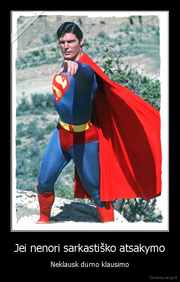 nera,tokio,durno,klausimo,i,kuri,nebutu,sarkastisko,atsakymo
