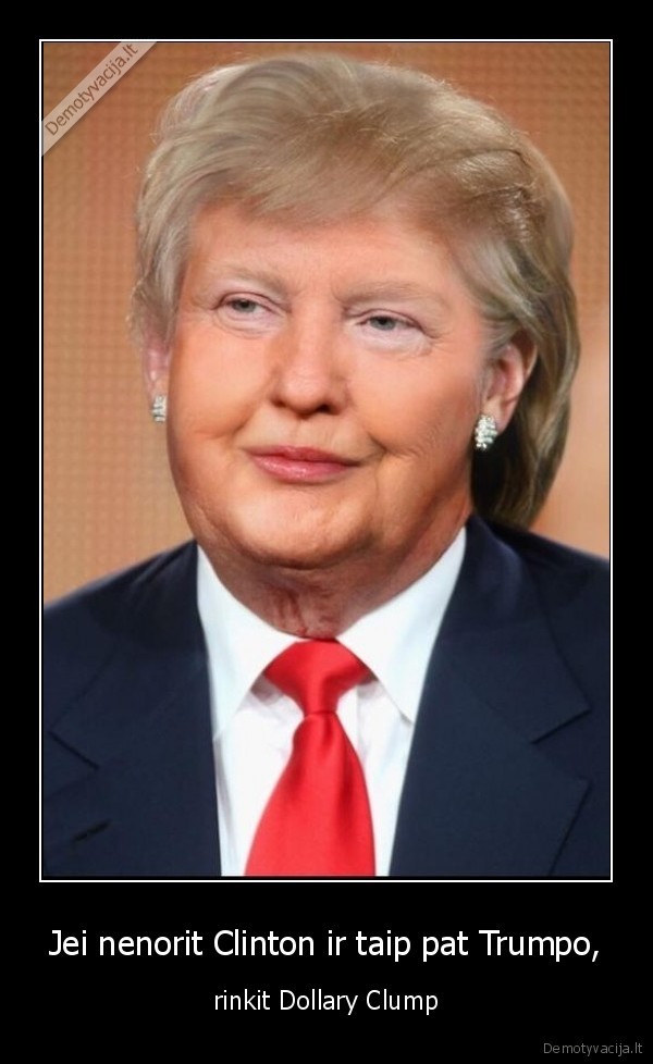 Jei nenorit Clinton ir taip pat Trumpo,
