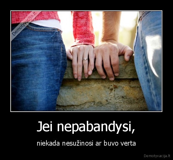 Jei nepabandysi,
