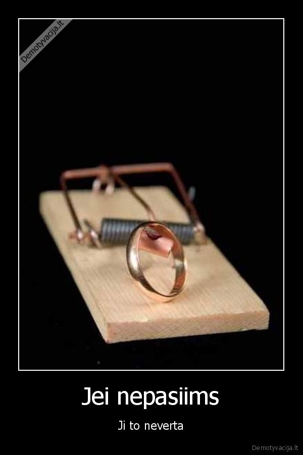 ziedas,slastai,moteris,nepaims,vestuviu,nebus