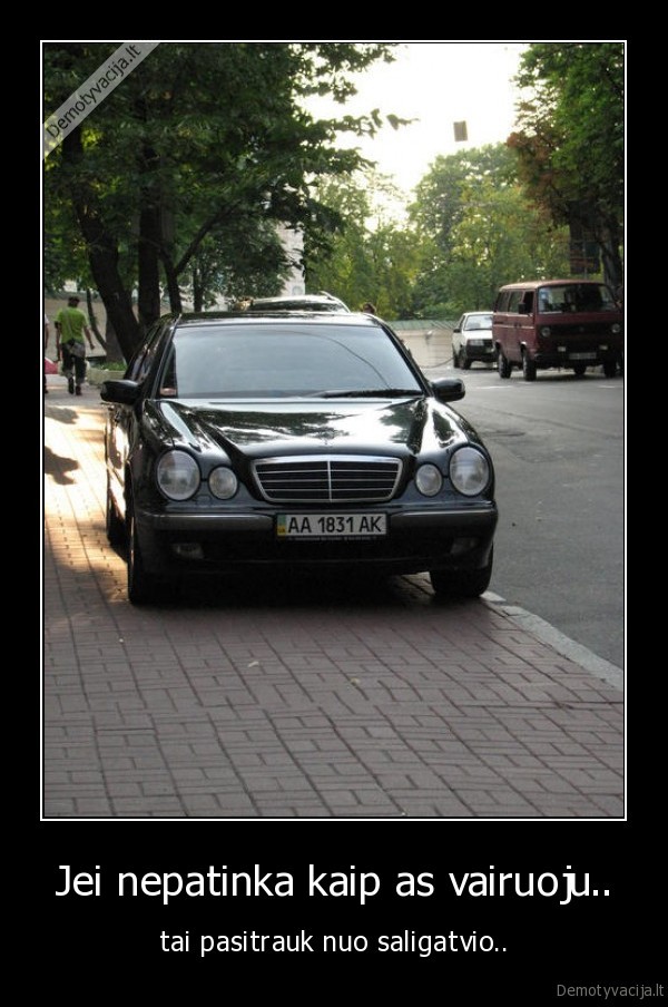 Jei nepatinka kaip as vairuoju..