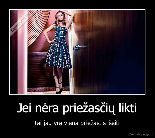 Jei nėra priežasčių likti